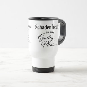 Schadenfreude* ist meine Guilty Pleasure Coffee Ta Reisebecher