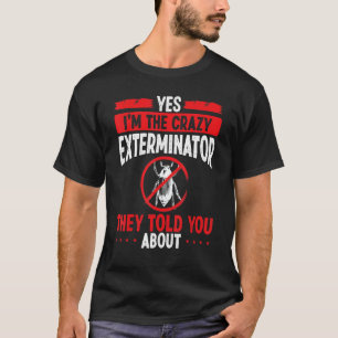 Schädlingsbekämpfer Ich bin der Vernichtungsarbeit T-Shirt