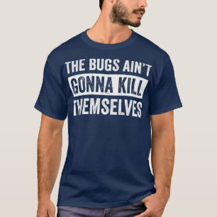 Schädlingsbekämpfer Kontrolle Techniker Bugs Aint T-Shirt