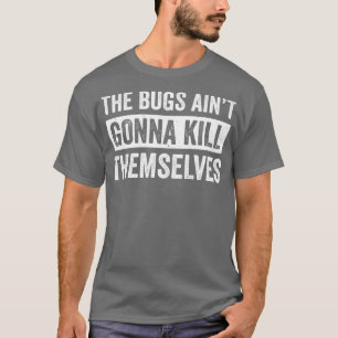 Schädlingsbekämpfer Kontrolle Techniker Bugs Aint T-Shirt