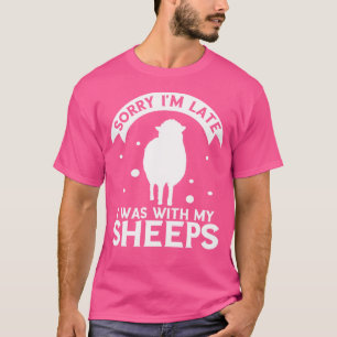 Schafe Lover Sorry, dass ich spät in der Landwirts T-Shirt