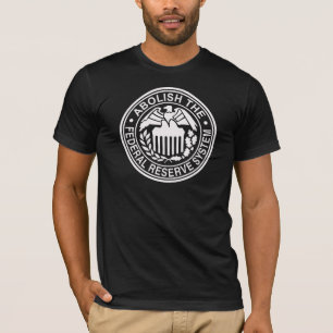 Schaffen Sie die bundesstaatliche Reserve ab T-Shirt