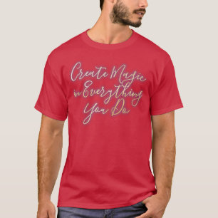 Schaffen Sie Magie in allem, was Sie tun 1 T-Shirt