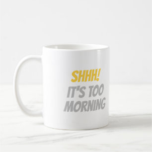 Schah! Es ist zu früh lustiges Zitat-Zitat-Design Kaffeetasse