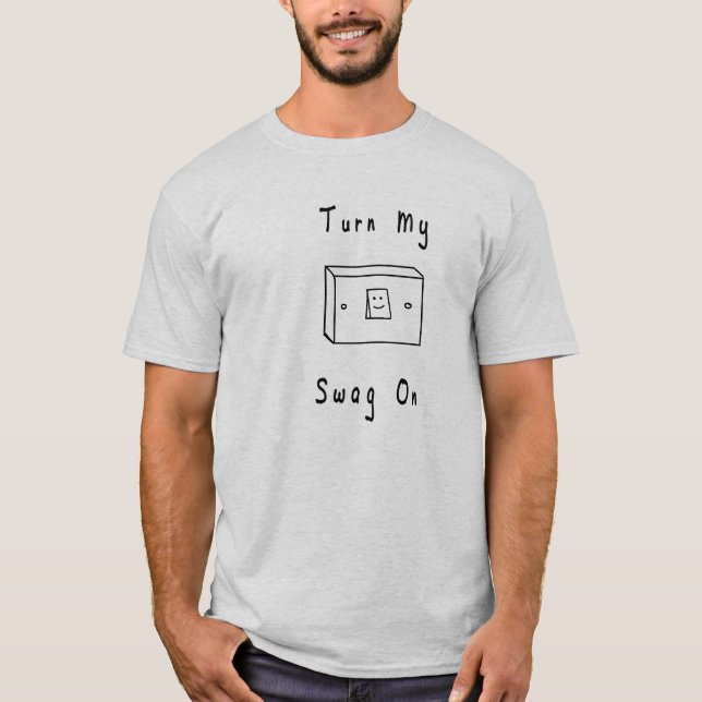 Schalten Sie meinen Swag ein T-Shirt (Vorderseite)