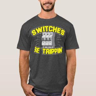 Schalter sind Trippin-Elektriker T-Shirt