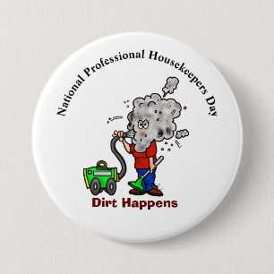  Schaltfläche "Dirt Happens" für berufliche Housek Button