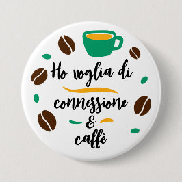 Schaltfläche "Ho voglia di connessione e caffè" Button