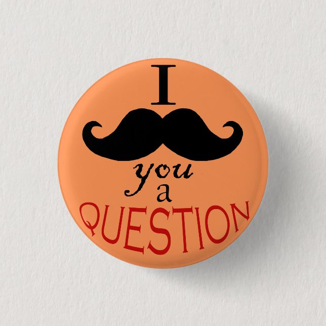 Schaltfläche "I Mustache You a Question" Button (Vorderseite)