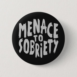 Schaltfläche "Menace to Sobriety" Button