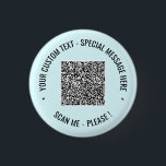 Schaltfläche "QR-Code-Scan" Info "Benutzerdefinier Button<br><div class="desc">Wählen Sie Farben und Schriftart - Ihre spezielle QR-Code-Info und Personalisiertes Geschenk für den benutzerdefinierten Text - Hinzufügen Ihres QR-Codes - Bild oder Logo - Foto / Text - Name oder andere Informationen / Nachricht - Neu vergrössern und verschieben oder entfernen / Elemente hinzufügen - Bild / Text mit Anpassungstool....</div>