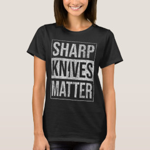 SCHARFE MESSER KÜCHENMESSER KÜCHENFÄHIGKEITEN PRÄZ T-Shirt