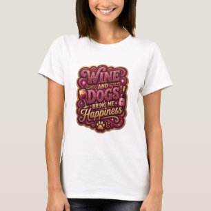 Scharfes Farbige WEIN UND HUNDE BRINGEN MIR GLÜCK T-Shirt