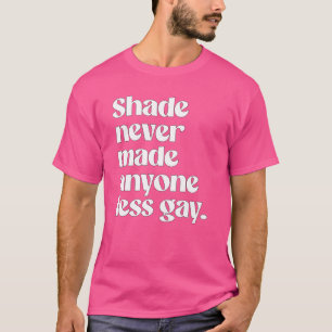 Schatten hat noch niemanden weniger schwul gemacht T-Shirt