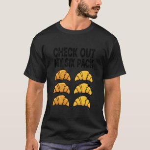 Schau Dir Mein Croissant Sechserpack An T-Shirt