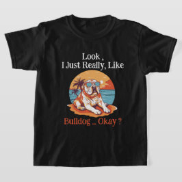 Schau mal, ich mag Bulldog, okay? T-Shirt