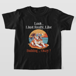 Schau mal, ich mag Bulldog, okay? T-Shirt