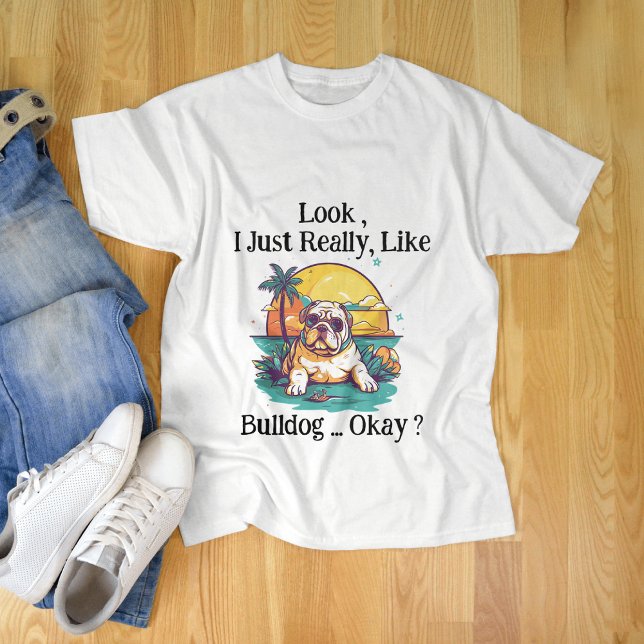 Schau mal, ich mag Bulldog, okay? T-Shirt (Von Creator hochgeladen)