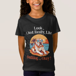 Schau mal, ich mag Bulldog, okay? T-Shirt