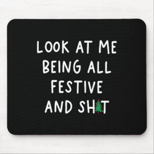Schau mich an, wie ich total festlich witzig humor mousepad