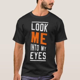 Schau mir in die Augen T-Shirt