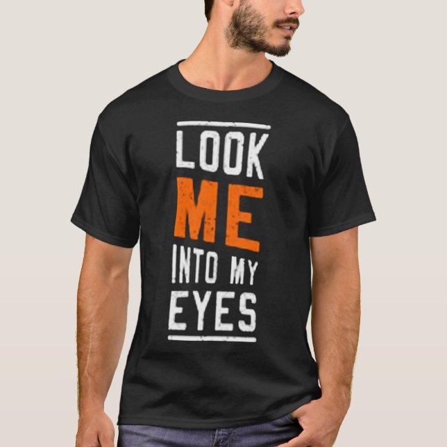 Schau mir in die Augen T-Shirt (Vorderseite)