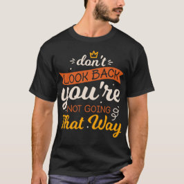 Schau nicht zurück, du gehst nicht so. T-Shirt