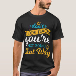 Schau nicht zurück, du gehst nicht so. T-Shirt