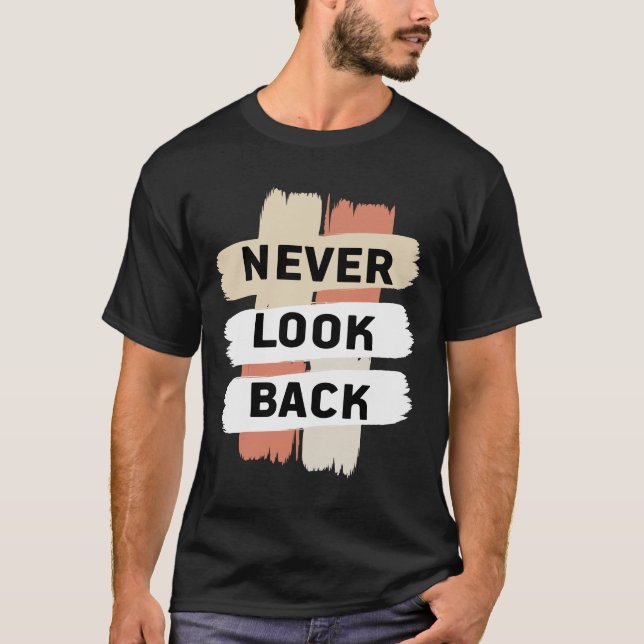 Schau nie zurück. Mach harte Arbeit. T-Shirt (Vorderseite)
