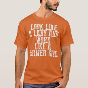 Schau wie eine Dame aus und arbeite wie ein Bauer T-Shirt