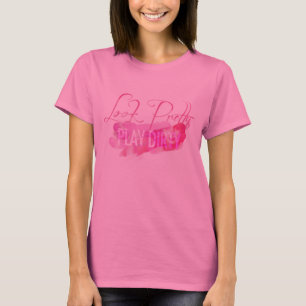 Schauen Sie das hübsche schmutzige Spiel T-Shirt