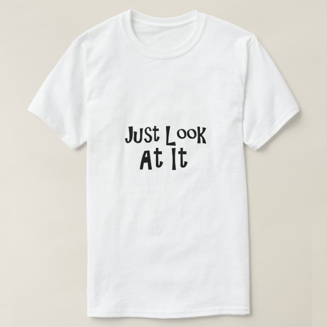Schauen Sie es sich einfach an T-Shirt (Design vorne)