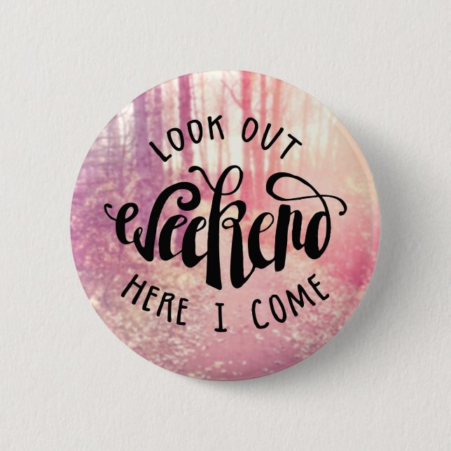 Schauen Sie heraus Wochenende, hier, das ich 2 Button (Vorderseite)