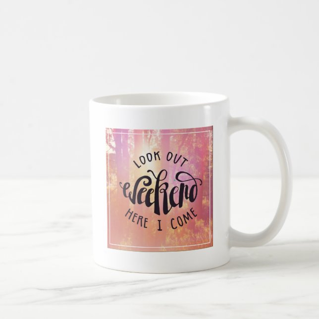 Schauen Sie heraus Wochenende, hier, das ich komme Kaffeetasse (Rechts)