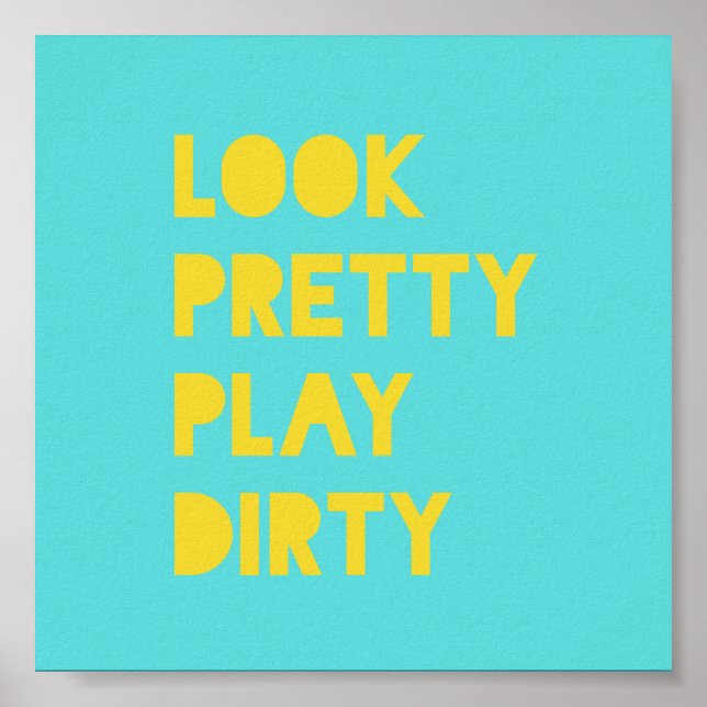 Schauen Sie Hübsch Play Dirty Funny Zitat Kunstdru Poster (Vorne)