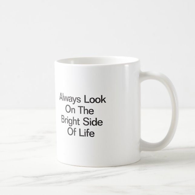 Schauen Sie immer auf die helle Seite des Lebens. Kaffeetasse (Rechts)