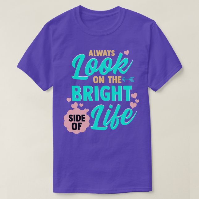 Schauen Sie immer auf die helle Seite des Lebens. T-Shirt (Design vorne)