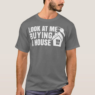 Schauen Sie mich an, ich kaufe ein Haus 1 T-Shirt