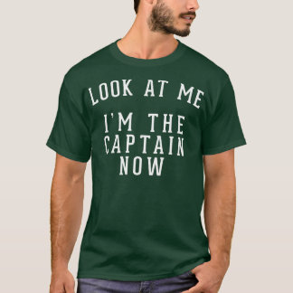 Schauen Sie mich an Im Kapitän jetzt T-Shirt