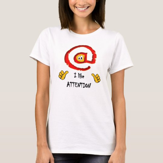 Schauen Sie @ mich, den ich Aufmerksamkeit mag T-Shirt