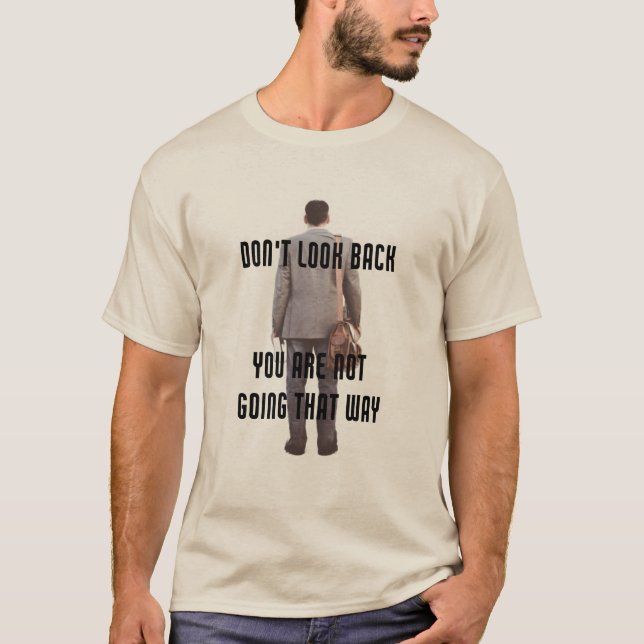 Schauen Sie nicht zurück, Sie gehen nicht so. T-Shirt (Vorderseite)