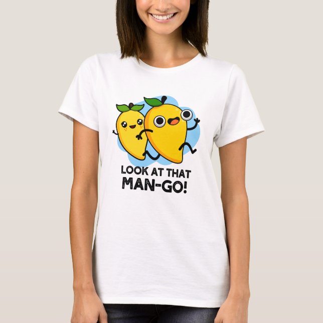 Schauen Sie sich diesen Mann-go-Funny-Fruit-Pun an T-Shirt (Vorderseite)