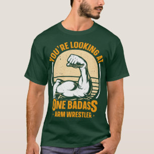 Schauen Sie sich einen Badass Arm Wrestler an T-Shirt