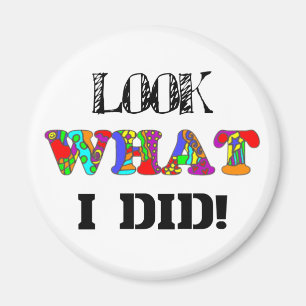 Schauen Sie, was ich tat! Magnet