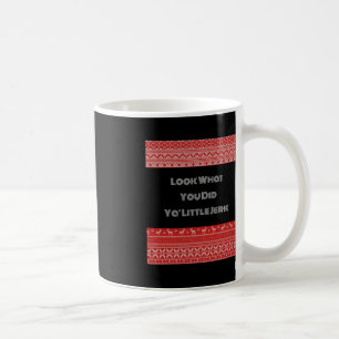 Schauen Sie, was Sie Ya Little Jerk getan haben Kaffeetasse