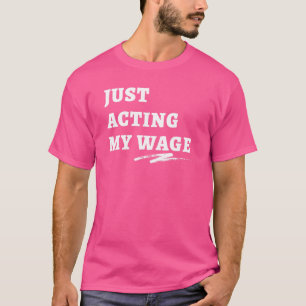 Schauspiel einfach, dass mein Gehalt ruhig aufhört T-Shirt