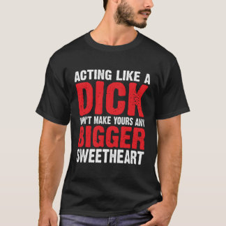 Schauspiel wie ein Dick wird dir keinen größeren S T-Shirt