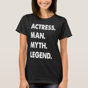 Schauspielerin Man Myth Legende 1 T-Shirt