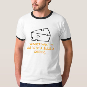 Scheibe ich wundere, was es wie, eine des Käses z T-Shirt