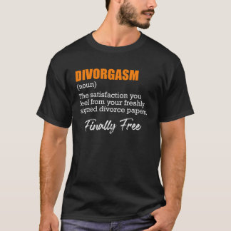 Scheidungsorgasmus Scheidungsfeier Scheidung Ex-Fr T-Shirt